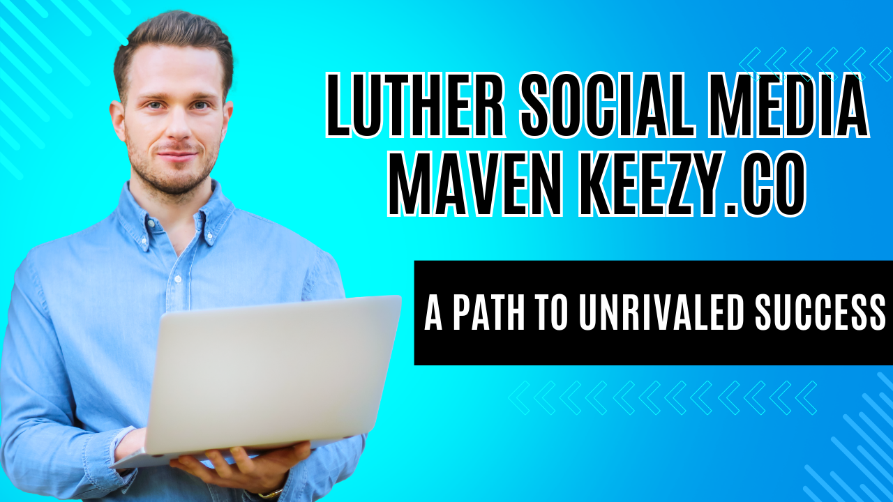 Luther Social Media Maven Keezy.co